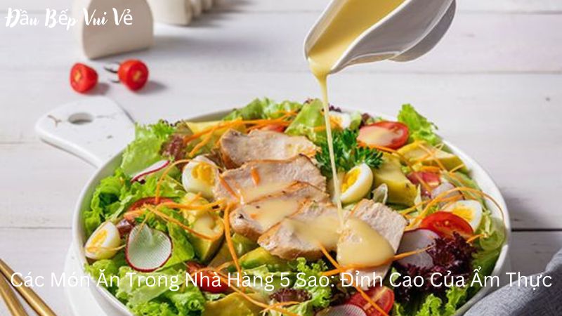 Top Các Món Ăn Trong Nhà Hàng 5 Sao: Đỉnh Cao Của Ẩm Thực