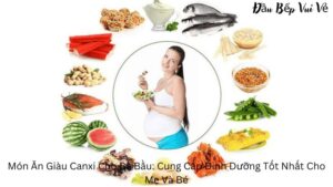 Món Ăn Giàu Canxi Cho Bà Bầu: Cung Cấp Dinh Dưỡng Tốt Nhất Cho Mẹ Và Bé