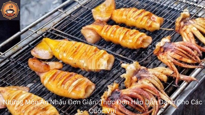 Những Món Ăn Nhậu Đơn Giản: Thực Đơn Hấp Dẫn Dành Cho Các Cuộc Vui